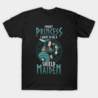 Cute Forget Princess I Want To Be A Shield Maiden T-Shirt